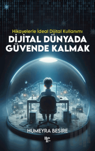 Dijital Dünyada Güvende Kalmak - Hikayelerle İdeal Dijital Kullanımı |