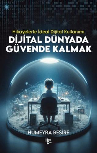 Dijital Dünyada Güvende Kalmak - Hikayelerle İdeal Dijital Kullanımı |