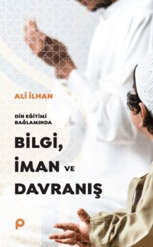 Din Eğitimi Bağlamında Bilgi, İman ve Davranış | Kitap Ambarı