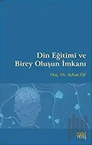 Din Eğitimi ve Birey Oluşun İmkanı | Kitap Ambarı