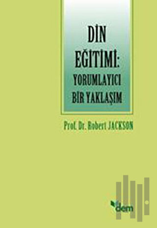 Din Eğitimi: Yorumlayıcı Bir Yaklaşım | Kitap Ambarı