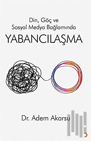 Din. Göç ve Sosyal Medya Bağlamında Yabancılaşma | Kitap Ambarı