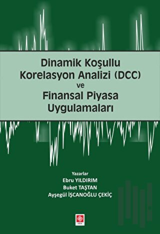 Dinamik Koşullu Korelasyon Analizi (DCC) ve Finansal Piyasa Uygulamala