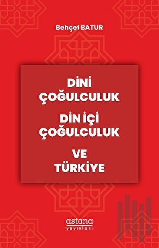 Dini Çoğulculuk Din İçi Çoğulculuk ve Türkiye | Kitap Ambarı