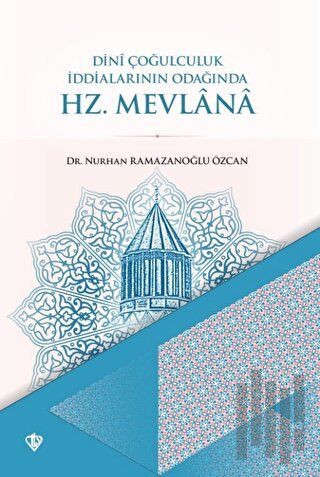 Dini Çoğulculuk İddialarının Odağında Hz. Mevlana | Kitap Ambarı