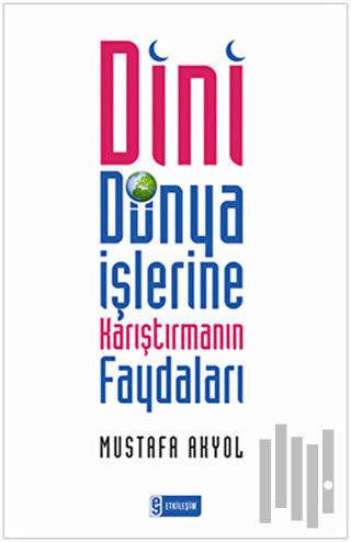 Dini Dünya İşlerine Karıştırmanın Faydaları | Kitap Ambarı