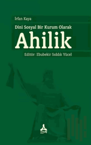 Dini Sosyal Bir Kurum Olarak Ahilik | Kitap Ambarı