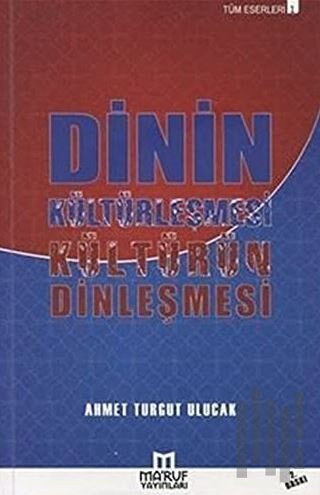 Dinin Kültürleşmesi Kültürün Dinleşmesi | Kitap Ambarı