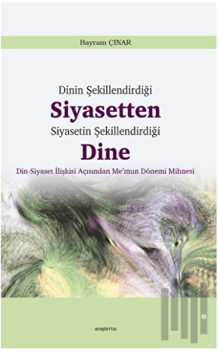 Dinin Şekillendirdiği Siyasetten Siyasetin Şekillendirdiği Dine | Kita