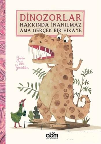 Dinozorlar Hakkında İnanılmaz Ama Gerçek Bir Hikaye (Ciltli) | Kitap A