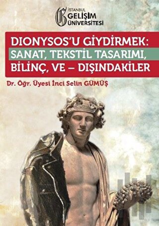 Dionysos’u Giydirmek : Sanat, Tekstil Tasarımı - Bilinç ve Dışındakile