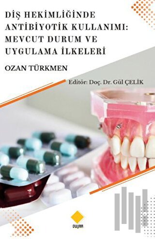 Diş Hekimliğinde Antibiyotik Kullanımı: Mevcut Durum Ve Uygulama İlkel