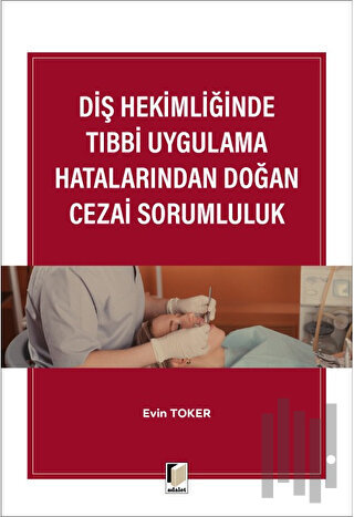 Diş Hekimliğinde Tıbbi Uygulama Hatalarından Doğan Cezai Sorumluluk | 