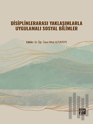 Disiplinlerarası Yaklaşımlarla Uygulamalı Sosyal Bilimler | Kitap Amba