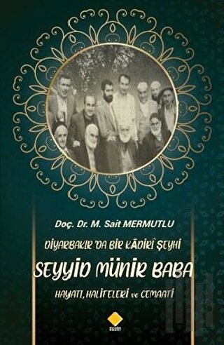 Diyarbakır’da Bir Kadiri Şeyhi Seyyid Münir Baba Hayatı, Halifeleri ve