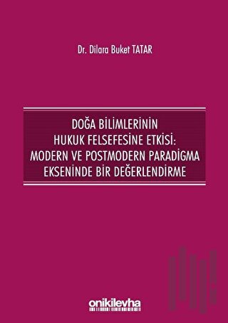 Doğa Bilimlerinin Hukuk Felsefesine Etkisi: Modern ve Postmodern Parad