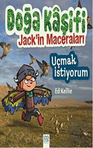 Doğa Kaşifi Jack'in Maceraları : Uçmak İstiyorum | Kitap Ambarı