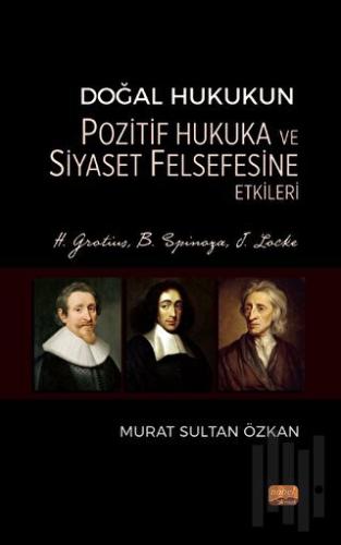 Doğal Hukukun Pozitif Hukuka ve Siyaset Felsefesine Etkileri - H. Grot