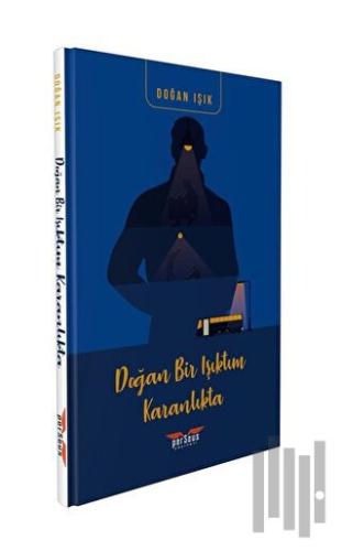 Doğan Bir Işıktım Karanlıkta | Kitap Ambarı