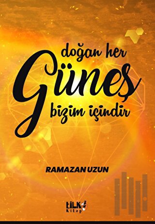 Doğan Her Güneş Bizim İçindir | Kitap Ambarı