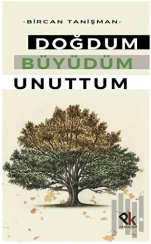 Doğdum Büyüdüm Unuttum | Kitap Ambarı