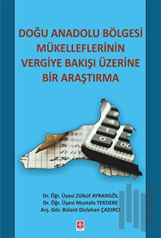 Doğu Anadolu Bölgesi Mükelleflerinin Vergiye Bakışı Üzerine Bir Araştı