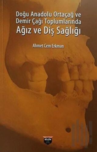 Doğu Anadolu Ortaçağ ve Demir Çağı Toplumlarında Ağız ve Diş Sağlığı |