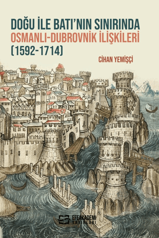 Doğu ile Batı’nın Sınırında Osmanlı-Dubrovnik İlişkileri (1592-1714) |