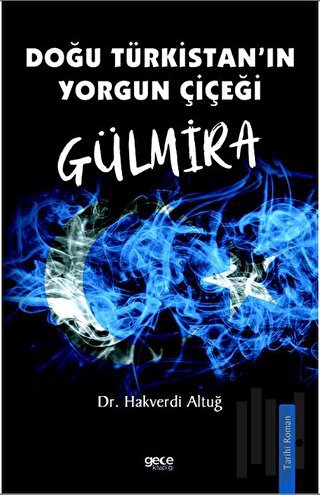 Doğu Türkistanın Yorgun Çiçeği Gülmira | Kitap Ambarı