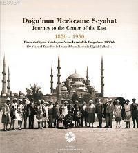 Doğu'nun Merkezine Seyahat 1850 -1950 | Kitap Ambarı