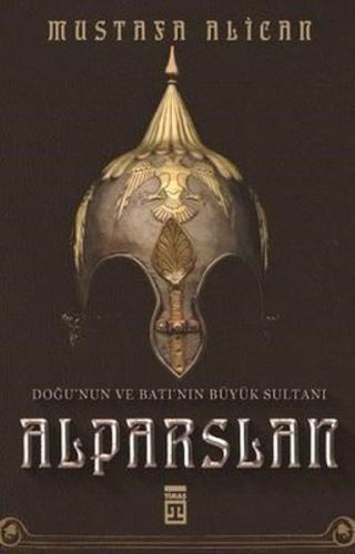 Doğu'nun ve Batı'nın Büyük Sultanı: Alparslan | Kitap Ambarı