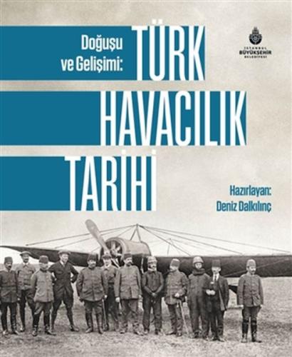 Doğuşu ve Gelişimi: Türk Havacılık Tarihi (Ciltli) | Kitap Ambarı