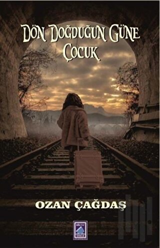 Dön Doğduğun Güne Çocuk | Kitap Ambarı