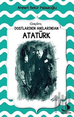 Dostlarının Anılarından Atatürk | Kitap Ambarı