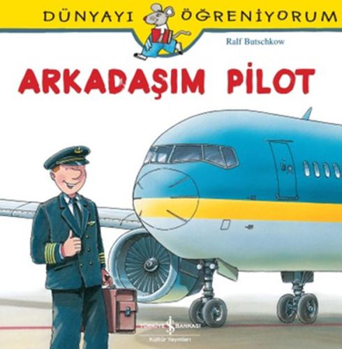 Dünyayı Öğreniyorum - Arkadaşım Pilot | Kitap Ambarı