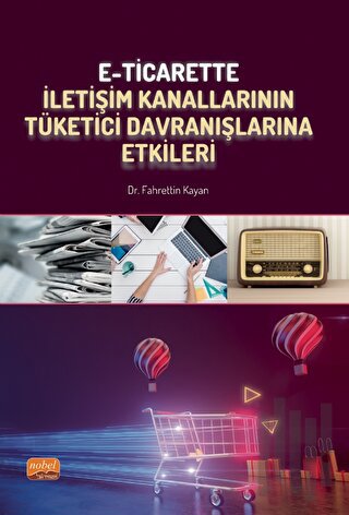 E-Ticarette İletişim Kanallarının Tüketici Davranışlarına Etkileri | K