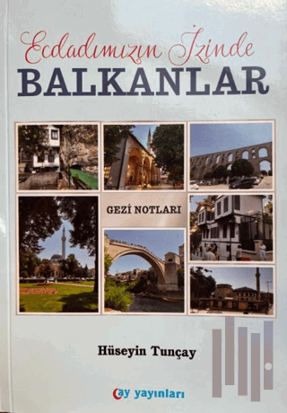 Ecdadımızın İzinde Balkanlar | Kitap Ambarı