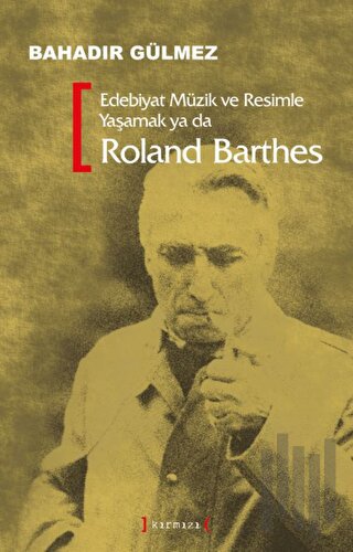 Edebiyat Müzik ve Resimle Yaşamak Ya Da Roland Barthes | Kitap Ambarı