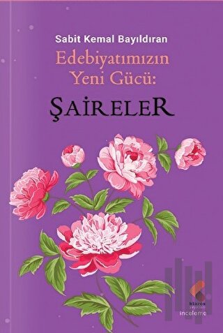 Edebiyatımızın Yeni Gücü; Şaireler | Kitap Ambarı