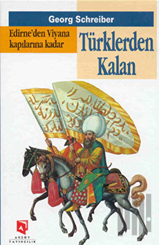 Edirne’den Viyana Kapılarına Kadar Türklerden Kalan (Ciltli) | Kitap A