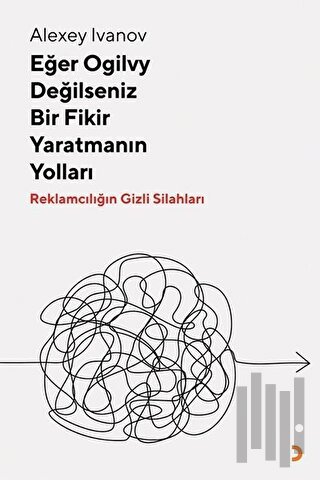 Eğer Ogilvy Değilseniz Bir Fikir Yaratmanın Yolları | Kitap Ambarı