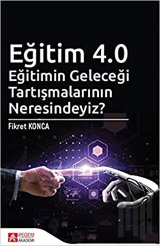 Eğitim 4.0 - Eğitimin Geleceği Tartışmalarının Neresindeyiz? | Kitap A