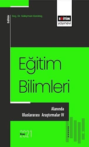 Eğitim Bilimlerı Alanında Uluslararası Araştırmalar - 4 | Kitap Ambarı