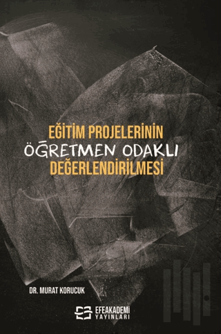 Eğitim Projelerinin Öğretmen Odaklı Değerlendirilmesi | Kitap Ambarı