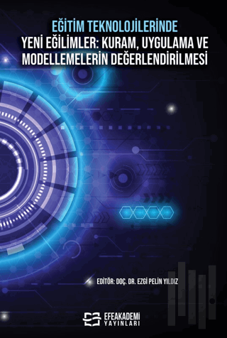 Eğitim Teknolojilerinde Yeni Eğilimler: Kuram, Uygulama ve Modellemele