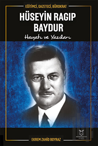 Eğitimci, Gazeteci, Bürokrat Hüseyin Ragıp Baydur Hayatı ve Yazıları |