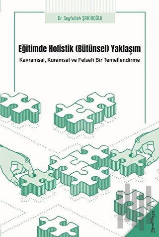 Eğitimde Holistik Yaklaşım - Kavramsal, Kuramsal ve Felsefi Bir Temell