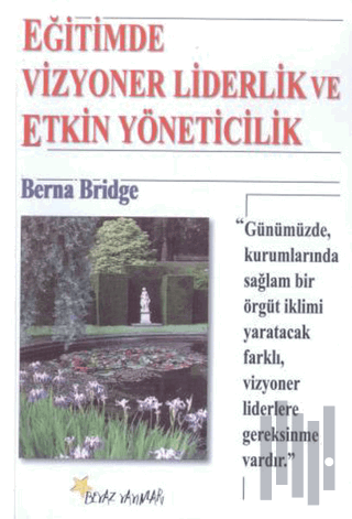 Eğitimde Vizyoner Liderlik ve Etkin Yöneticilik | Kitap Ambarı