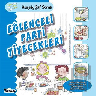 Eğlenceli Parti Yiyecekleri - Küçük Şef Serisi | Kitap Ambarı