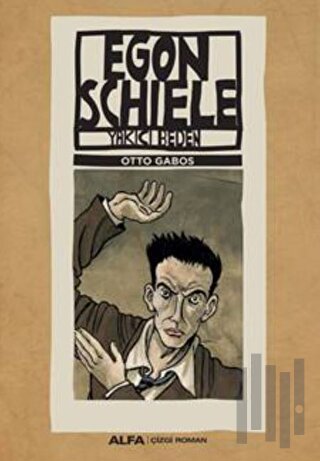 Egon Schiele - Yakıcı Beden | Kitap Ambarı